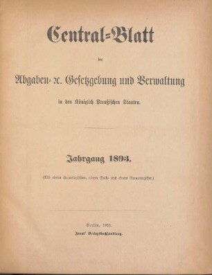 1893: Zentralblatt der Abgaben-Gesetzgebung und Verwaltung in den Königlich Preußischen Staaten