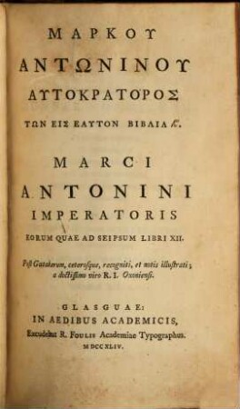 Marci Antonini Imperatoris Eorum Quae Ad Seipsum Libri XII. = Marku Antōninu Autokratoros Tōn Eis Heauton Biblia