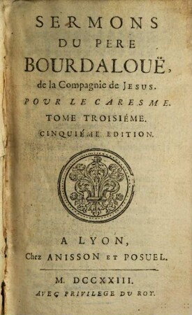 Sermons Du Pere Bourdalouë, de la Compagnie de Jesus, Pour le Caresme, 3