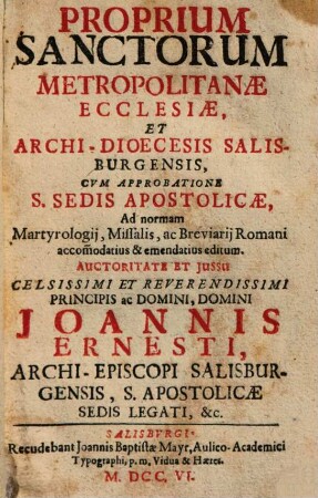 Proprium Sanctorum Metropolitanae Ecclesiae, Et Archi-Dioecesis Salisburgensis : Ad normam Martyrologij, Missalis, Ac Breviarij Romani accomodatius & emendatius editum