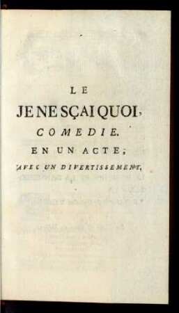 Le Je Ne Sçai Quoi, Comedie.