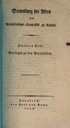 Sammlung der Akten des Reichsfriedens-Congresses zu Rastadt, 2. Beylagen zu den Protokollen