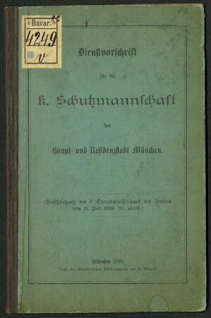 Dienstvorschrift für die k. Schutzmannschaft der Haupt- und Residenzstadt München : (Entschließung des k. Staatsministeriums des Innern vom 27. Juli 1898 Nr. 15599.)