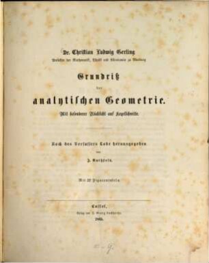 Grundriß der analytischen Geometrie : Mit besonderer Rücksicht auf Kegelschnitte. Nach des Verfassers Tode herausgegeben von J. Rothfels. Mit 22 Figurentafeln