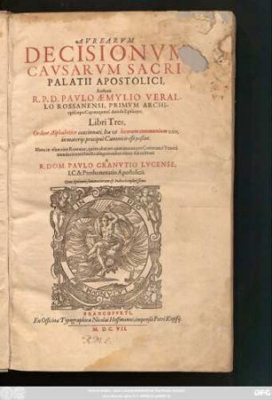 Aurearum Decisionum Causarum Sacri Palatii Apostolici, Auctore R. P. D. Paulo Aemylio Verallo Rossanensi, Primum Archiepiscopo Caputaquens. deinde Episcopo; Libri Tres : Ordine Alphabetico concinnati ... ; Cum Epitomis summariorum & Indice locupletissimo