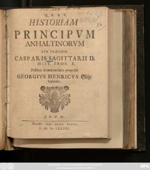 Historiam Principum Anhaltinorum Sub Praesidio Casparis Sagittarii D. Hist. Prof. P. Publice examinandam proponit Georgius Henricus Götze Lipsiensis