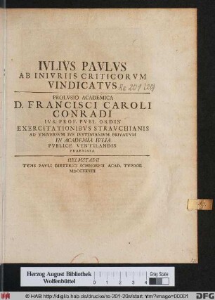 Ivlivs Pavlvs Ab Inivriis Criticorvm Vindicatvs : Prolvsio Academica D. Francisci Conradi Ivr. Prof. Pvbl. Ordin Exercitationibvs Stravchianis Ad Vniversvm Ivs Ivstinianivm Privatvm In Academia Ivlia Pvblice Ventilandis Praemissa