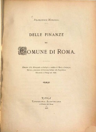 Delle Finanze del Comune di Roma : (Estratto della Monografia archaelogica e statistica di Roma e Campagna Romana, presentata dal Governo Italiano alle Esposizione Universale di Parigi nel 1878)