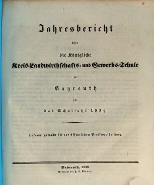 Jahresbericht von der Königlichen Kreis-Landwirthschafts- und Gewerbsschule zu Bayreuth für das Schuljahr .... 1837/38