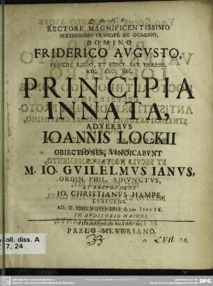 Rectore Magnificentissimo Serenissimo Principe Ac Domino, Domino Friderico Augusto, Principe Regio, Et Elect. Sax. Herede, Etc. Etc. Etc. Principia Innata, Adversus Ioannis Lockii Obiectiones, Vindicabunt