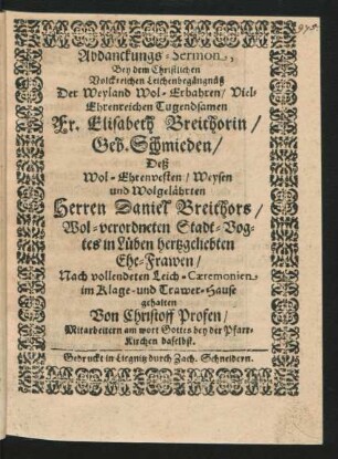 Abdanckungs-Sermon, Bey dem ... Leichenbegängnüß Der ... Elisabeth Breithorin/ Geb. Schmieden/ Deß ... Daniel Breithors ... Stadt-Vogtes in Lüben ... Ehe-Frawen