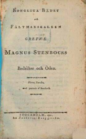 Kongliga Rådet och Fältmarskalken Grefve Magnus Stenbocks Bedrifter och Öden. 1 : Med portrait af Stenbock