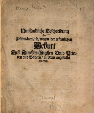 Umständliche Beschreibung Der Festivitäten, so, wegen der erfreulichen Geburt Deß Durchleuchtigsten Chur-Printzen aus Bäyern, in Rom angestellet worden