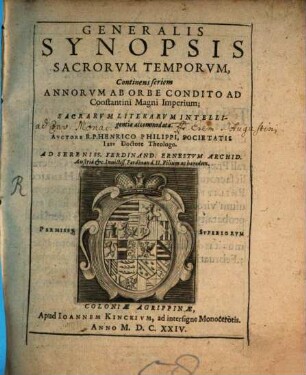 Generalis Synopsis Sacrorum Temporvm : Continens seriem Annorvm Ab Orbe Condito Ad Constantini Magni Imperium; Sacrarvm Literarvm Intelligentiae accommodata
