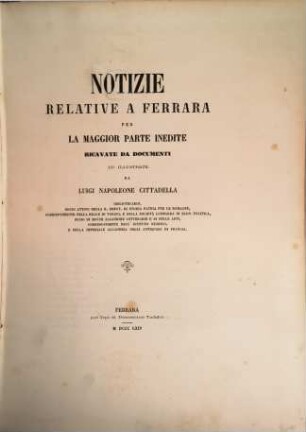 Notizie relative a Ferrara : per la maggior parte inedite ricavate da documenti ed illustrate, 1