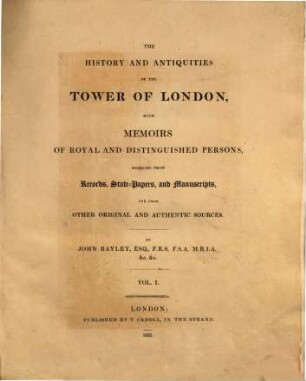 The History and Antiquities of the Tower of London : with Memoirs of Royal and Distinguished Persons, 1