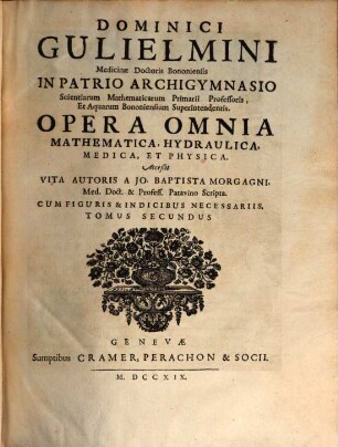 Dominici Gulielmini Opera omnia mathematica, hydraulica, medica, et physica, T. 2 (1719)