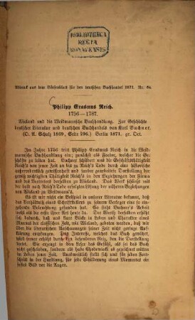 Philipp Erasmus Reich 1756 - 1787 : Wieland und die Weidemannsche Buchhandlung. Zur Geschichte deutscher Literatur und deutschen Buchhandels von Karl Buchner (O. A. Schulz 1869.) (Abdruck aus dem Börsenblatt für den deutschen Buchhandel 1871 No 64.)