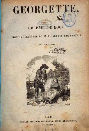 Georgette, par Ch. Paul de Kock : Édition illustrée de 25 vignettes par Bertall. (Enthält auch (S. 58 - 64): Un voyage pittoresque)