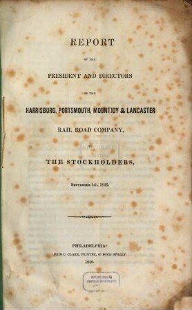 Report of the president and directors of the Harrisburg : Portsmouth, Mountjoi and Lancaster rail road company to the stockholders, Spt. 4. 1846
