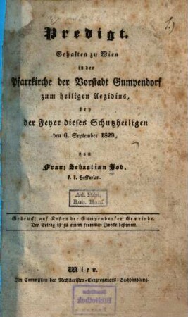 Predigt : gehalten zur Wien in der Pfarrkirche der Vorstadt Gumpendorf zum heiligen Aegidius bey der Feyer dieses Schutzheiligen den 6. September 1829