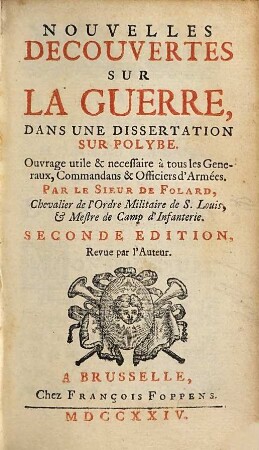 Nouvelles découvertes sur la guerre dans une dissertation sur Polybe : ouvrage utile & necessaire à tous les generaux, commandans & officiers d'armées