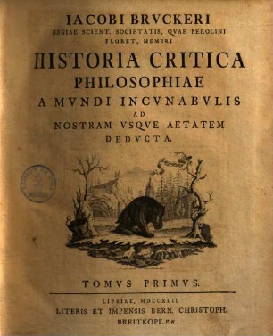 Historia critica philosophiae : a mundi incunabulis ad nostram usque aetatem deducta, 1. Philos. orient. & graec.