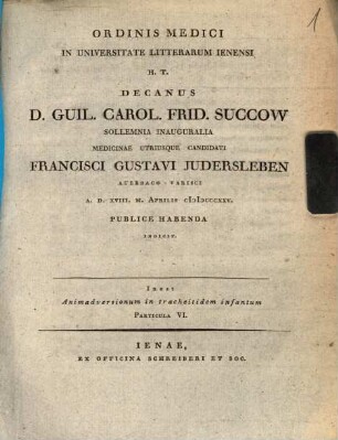 Animadversionum in tracheitidem infantum Particula VI. : Ord. med. in Univ. Litt. Jen. H. T. Decanus Wilh. Car. Frid. Succow ... inaugur. Francisci Gustavi Judersleben