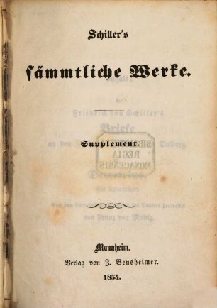 Schiller's sämmtliche Werke : Supplement. (Inhalt: I. F. v. Schiller's Briefe an d. Frhrn. Heribert von Dalberg. II. Demetrius. Ein Trauerspiel. Nach dem hinterlassenen Entwurfe des Dichters bearbeitet von Franz von Maltitz.)
