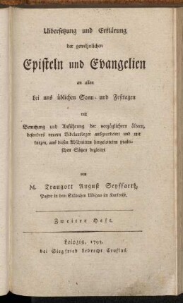 2: Uibersetzung und Erklärung der gewöhnlichen Episteln und Evangelien an allen bei uns üblichen Sonn- und Festtagen mit Benutzung und Anführung der vorzüglichern ältern, besonders neuern Bibelausleger ausgearbeitet und mit kurzen, aus diesen Abschnitten hergeleiteten praktischen Sätzen begleitet. Zweiter Heft