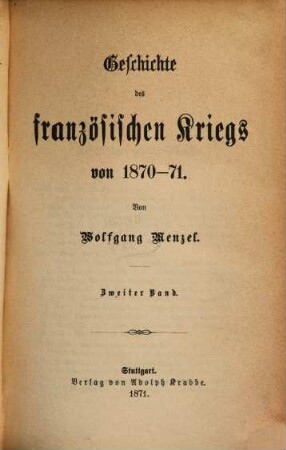 Geschichte des französischen Krieges von 1870 - 71 : Von Wolfgang Menzel. In zwei Bänden. 2