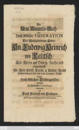 Der Neue Himmels-Rath, Bey Hoch-Adlicher Funeration Des Wohlgebohrnen Herrn, Hn. Ludewig Heinrich von Kalitsch, Erb-Herrn auf Dobritz, Nutha und Hagendorff, Sr. Hoch-Fürstl. Durchl. zu Anhalt-Zerbst Hochverordneten Hof- und Land-Cammer-Raths, Denen Hoch-Adlichen Leidtragenden insgesamt Zu schuldigster Condolence entworffen von Ernst Dieterich von Linsingen