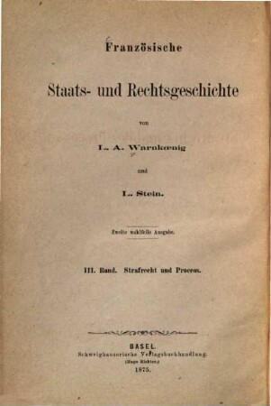 Französische Staats- und Rechtsgeschichte, 3. Geschichte des französischen Strafrechts und des Processes. - 1875. - 704 S.