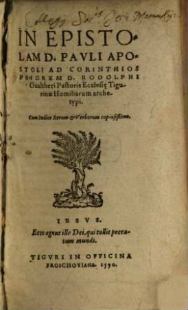 In Epistolam D. Pauli Apostoli Ad Corinthios Priorem D. Rodolphi Gualtheri Pastoris Ecclesie Tigurinae Homiliarum archetypi : cum indice rerum & verborum copiosißimo