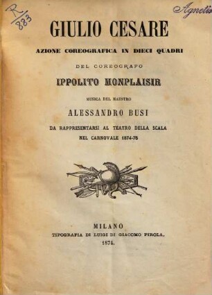 Giulio Cesare : azione coreografica in dieci quadri ; da rappresentarsi al Teatro della Scala nel carnovale 1874 - 75