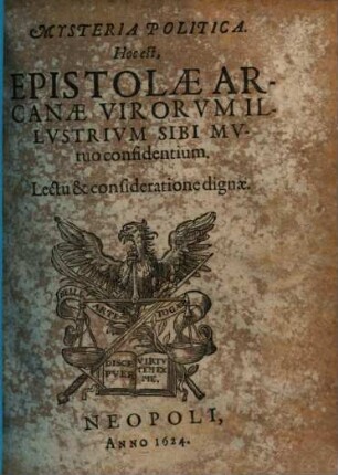Mysteria Politica. Hoc est, Epistolæ Arcanæ Virorvm Illvstrivm Sibi Mvtuo confidentium : Lectu & consideratione dignæ