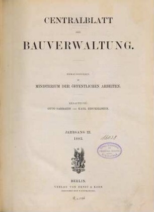 Zentralblatt der Bauverwaltung : Nachrichten d. Reichs- u. Staatsbehörden. 3. 1883