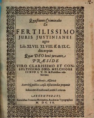Quaestiones criminales ex fertilissimo iuris iustinian. agro, Lib. 47. 48 ff. et 9. Cod. decerptae