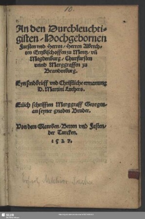An den Durchleuchtigsten-Hochgebornen Fursten vnd Herren, Herren Albrechten Ertzbischoffen zu Mentz, vn[d] Magdenburg, Churfursten vnnd Marggraffen zu Brandenburg. Eyn sendbrieff vnd Christliche ermanung D. Martini Luthers