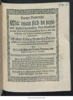 Kurtzer Unterricht/ Wie man sich in jetzigen umbschweifenden Sterbensleufften der Pest und Pestilentzischen Fieber/ mit verwahrung und heylung derselben vergifftung verhalten sol