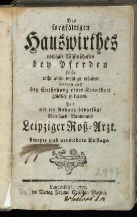 Des sorgfältigen Hauswirthes nöthigste Wissenschaften bey Pferden solche nicht allein wohl zu erhalten sondern auch bey Entstehung einer Krankheit glücklich zu kuriren