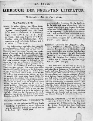 Berlin, b. Voss: Auszug aus Herrn Leonhard Eulers vollständiger Anleitung zur Algebra, herausgegeben von Joh. Jacob Ebert, Prof. d. Mathemat. in Wittenberg. Erster Theil XXVI u. 252 S. 8. Zweyter Theil. Mit dem Register über beyde Theile, ohne die Inhaltsanzeige. Neue vermehrte und verbesserte Auflage. 318 S. 8. 1801.