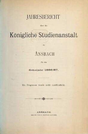 Jahres-Bericht ueber die Königliche Studienanstalt zu Ansbach : für das Schuljahr .... 1886/87