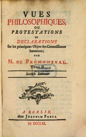 Vues Philosophiques; Ou Protestations Et Declarations sur les principaux Objets des Connoissances humaines, Tome II