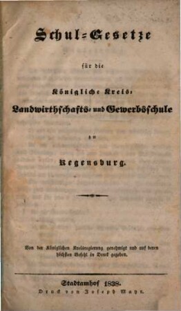 Schul-Gesetze für die Königliche Kreis-Landwirthschafts- und Gewerbsschule zu Regensburg