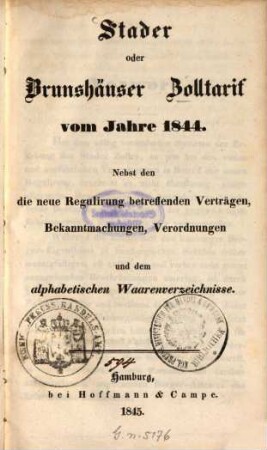 Stader oder Brunshäuser Zolltarif vom Jahre 1844 : Nebst den die neue Regulirung betreffen den Verträgen, Bekanntmachungen, Verordnungen und dem alphabetischen Waarenverzeichnisse