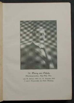 Dr. Georg von Schuh, Oberbürgermeister, Kgl. Geh. Rat, vom 18. Februar 1892 bis 31. Dezember 1913 1. rechtsf. Bürgermeister der Stadt Nürnberg. [Porträt]