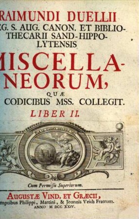 Raimundi Duellii Reg. S. Aug. Caon. Et Bibliothecarii Sand-Hippolytensis Miscellaneorum Quæ Ex Codicibus Mss. Collegit. Liber .... Liber II.