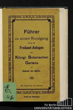 Führer zu einem Rundgang durch die Freiland-Anlagen des Königl. Botanischen Gartens : mit einem Plan des Gartens