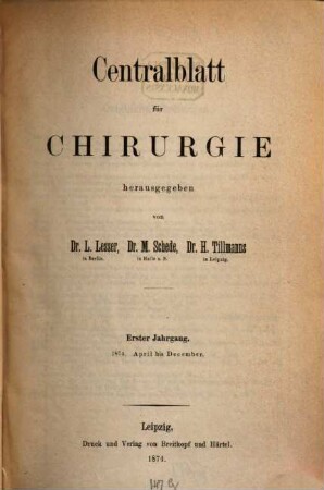 Zentralblatt für Chirurgie : Zeitschrift für allgemeine, Viszeral-, Thorax- und Gefäßchirurgie. 1, 1. 1874